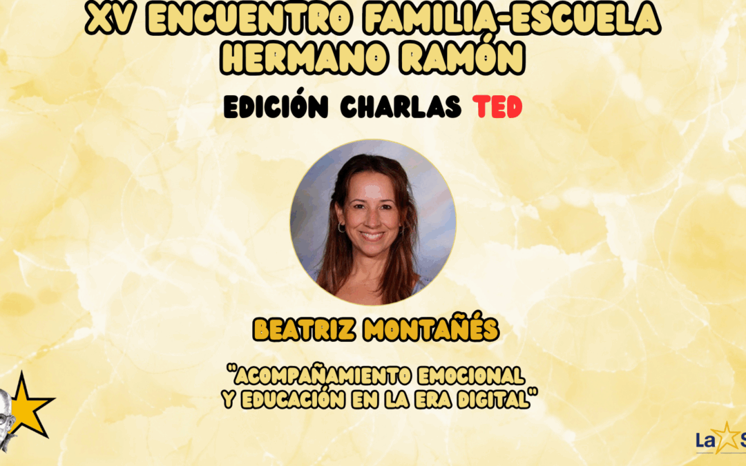 XV Encuentro Familia-Escuela Hno. Ramón| Beatriz Montañés: «Acompañamiento emocional y educación en la era digital»